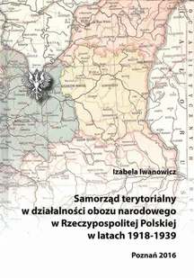 Samorząd terytorialny w działalności obozu narodowego w Rzeczypospolitej Polskiej w latach 1918 - 1939 - Iwanowicz Izabela - Historia świata - miniaturka - grafika 1