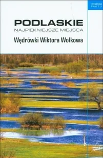 Podlaskie Najpiękniejsze miejsca. Wędrówki Wiktora Wołkowa - Piotr Brysacz, Kalinowski Andrzej - książka - Biografie i autobiografie - miniaturka - grafika 1