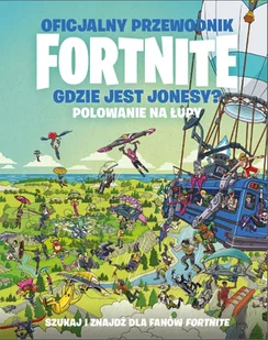 Oficjalny przewodnik Fortnite. Gdzie jest Jonesy? Polowanie na łupy - Rozwój osobisty - miniaturka - grafika 1