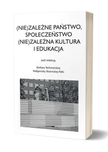 Avalon (Nie)zależne państwo, społeczeństwo (Nie)zależna kultura i edukacja Techmańska Barbara, Skotnicka-Palka Małgorzata - Pedagogika i dydaktyka - miniaturka - grafika 1