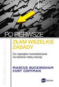 Zarządzanie - PO PIERWSZE ZŁAM WSZELKIE ZASADY CO NAJWIĘKSI MENADŻEROWIE NA ŚWIECIE ROBIĄ INACZEJ Marcus Buckingham - miniaturka - grafika 1