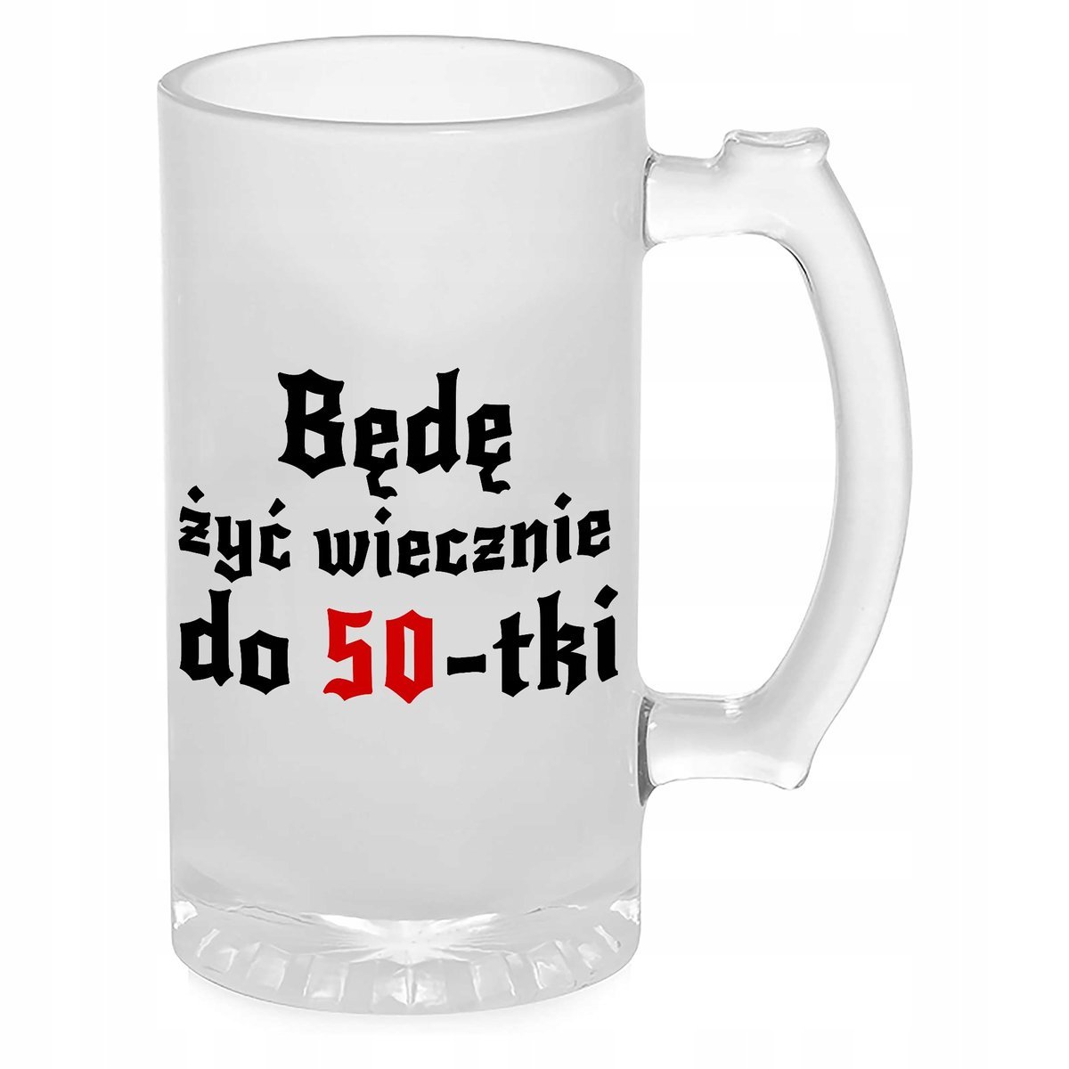 KUFEL DO PIWA SZKŁO PREZENT 1670 BĘDĘ ŻYĆ WIECZENIE DO 50-TKI WIELE WZORY