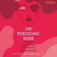 Audiobooki - poradniki - Jak pokochać siebie. Przewodnik po wewnętrznym świecie kobiety - miniaturka - grafika 1