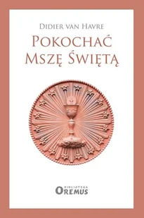 POKOCHAĆ MSZĘ ŚWIĘTĄ DIDIER VAN HAVRE - Religia i religioznawstwo - miniaturka - grafika 2