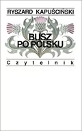 Felietony i reportaże - Czytelnik Busz po polsku - Ryszard Kapuściński - miniaturka - grafika 1