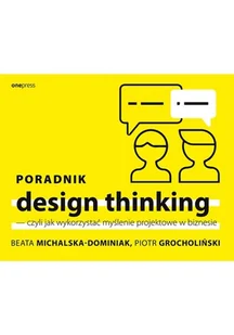 one press Poradnik design thinking czyli jak wykorzystać myślenie projektowe w biznesie - Zarządzanie - miniaturka - grafika 2