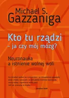 E-booki - nauka - Kto tu rządzi - ja czy mój mózg? Neuronauka a istnienie wolnej woli - miniaturka - grafika 1