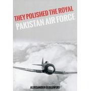 Książki o muzyce - They Polished the Royal Pakistan Air Force - Aleksander Głogowski - miniaturka - grafika 1