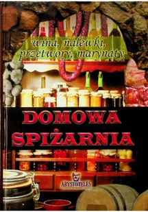 Domowa spiżarnia. Wina, nalewki, marynaty, konfitury, wędliny - Napoje - miniaturka - grafika 2