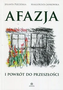 Afazja i powrót do przeszłości Jolanta Pszczółka Małgorzata Jankowska - Książki medyczne - miniaturka - grafika 2