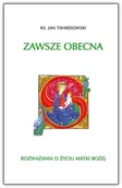 Religia i religioznawstwo - Zawsze obecna Rozważania o życiu Matki Boskiej Jan Twardowski - miniaturka - grafika 1