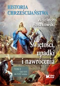 Religia i religioznawstwo - Biały Kruk Historia chrześcijaństwa Tom 2 Świętości, upadki i nawrócenia, Od XVI do XXI wieku - miniaturka - grafika 1