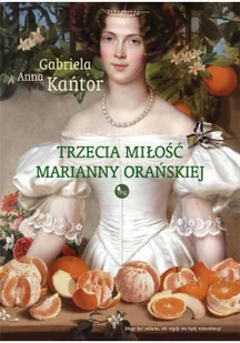 Trzecia miłość Marianny Orańskiej Nowa - Biografie i autobiografie - miniaturka - grafika 2