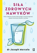 E-booki - poradniki - Siła zdrowych nawyków. Proste codzienne czynności, które pomogą ci wzmocnić odporność, zapobiec chronicznym chorobom i żyć dłużej - miniaturka - grafika 1