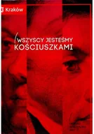 Książki o kulturze i sztuce - Wszyscy jesteśmy Kościuszkami - miniaturka - grafika 1
