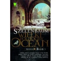 Szelenbaum Katarzyna Wielki Północny Ocean Księga 3 Bóg - Fantasy - miniaturka - grafika 2
