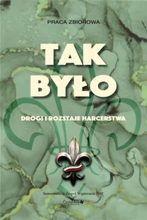 Tak było. Drogi i rozstaje harcerstwa w.2 - praca zbiorowa - Pamiętniki, dzienniki, listy - miniaturka - grafika 1