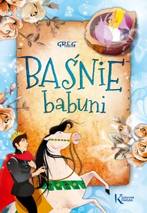 Greg Baśnie babuni - Katarzyna Kieś-Kokocińska, Maria Zagnińska - Baśnie, bajki, legendy - miniaturka - grafika 1