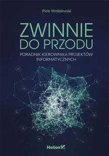 Zwinnie do przodu. Poradnik kierownika projektów informatycznych - Podręczniki dla szkół wyższych Zwinnie do przodu. Poradnik kierownika projektów informatycznych - Podręczniki dla szkół wyższych - miniaturka - grafika 4
