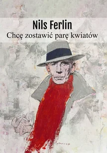 Chcę zostawić parę kwiatów - Ferlin Nils - książka - Poezja - miniaturka - grafika 1