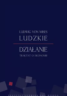 Ludzkie działanie. Traktat o ekonomii - E-booki - biznes i ekonomia - miniaturka - grafika 1
