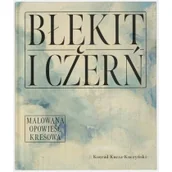 Książki o kulturze i sztuce - Blue Bird Błękit i czerń. Malowana opowieść kresowa - Konrad Kucza - Kuczyński - miniaturka - grafika 1