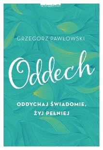 Grzegorz Pawłowski Oddech Oddychaj świadomie żyj pełniej - Poradniki hobbystyczne - miniaturka - grafika 2