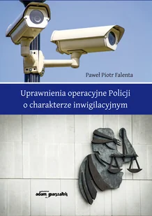 Uprawnienia operacyjne Policji o charakterze inwigilacyjnym Falenta Paweł Piotr - Prawo - miniaturka - grafika 2