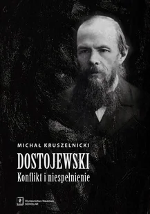 Dostojewski. Konflikt i niespełnienie - Michał Kruszelnicki - Filologia i językoznawstwo - miniaturka - grafika 1