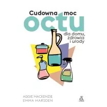 Cudowna moc octu dla domu, zdrowia i urody