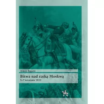 Infort Editions Bitwa nad rzeką Moskwą – 5-7 września 1812 Tomasz Rogacki - Historia świata Infort Editions Bitwa nad rzeką Moskwą – 5-7 września 1812 Tomasz Rogacki - Historia świata - miniaturka - grafika 1