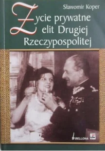 Sławomir Koper Życie prywatne elit Drugiej Rzeczypospolitej - Historia Polski - miniaturka - grafika 3