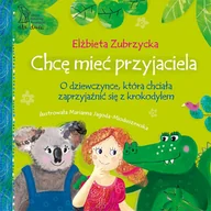 Baśnie, bajki, legendy - Chcę mieć przyjaciela. O dziewczynce, która chciała zaprzyjaźnić się z krokodylem - Elżbieta Zubrzycka - miniaturka - grafika 1
