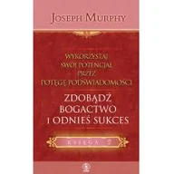 Ezoteryka - Rebis Joseph Murphy Wykorzystaj swój potencjał przez potęgę podświadomości. Księga 2. Zdobądź bogactwo i odnieś sukces - miniaturka - grafika 1
