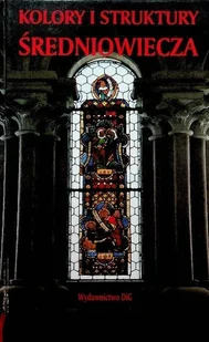 Kolory i struktury średniowiecza - Książki o kulturze i sztuce - miniaturka - grafika 1