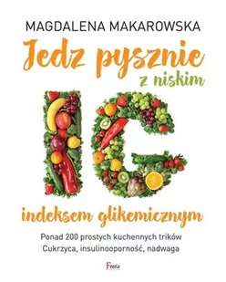 Feeria Jedz pysznie z niskim indeksem glikemicznym - Magdalena Makarowska - Diety, zdrowe żywienie - miniaturka - grafika 2