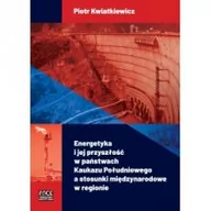 Nauki przyrodnicze - FNCE Energetyka i jej przyszłość w państwach Kaukazu Południowego a stosunki międzynarodowe w regionie Piotr Kwiatkiewicz - miniaturka - grafika 1