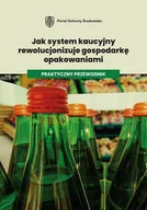 E-booki - prawo - Jak system kaucyjny rewolucjonizuje gospodarkę opakowaniami. Praktyczny przewodnik. - miniaturka - grafika 1