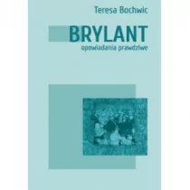 Stowarzyszenie Pisarzy Polskich Brylant. Opowiadania prawdziwe BOCHWIC TERESA - Poezja - miniaturka - grafika 1