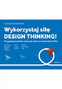 Wykorzystaj siłę design thinking! Przygotuj zespół do realizacji celów w środowisku VUCA - Zarządzanie - miniaturka - grafika 1
