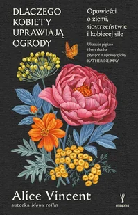 Dlaczego kobiety uprawiają ogrody. Opowieści o ziemi, siostrzeństwie i kobiecej sile - E-booki - poradniki - miniaturka - grafika 1