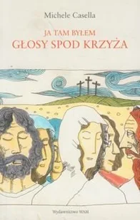 Głosy spod krzyża. Ja tam byłem - Religia i religioznawstwo - miniaturka - grafika 1