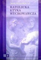 Religia i religioznawstwo - Katolicka Etyka Wychowawcza Tom 2 - miniaturka - grafika 1