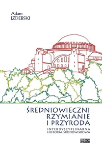 Średniowieczni Rzymianie i przyroda Praca zbiorowa - Historia świata - miniaturka - grafika 2