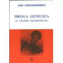 Ciechanowicz Jan Droga geniusza O Adamie Mickiewiczu - Pamiętniki, dzienniki, listy - miniaturka - grafika 1