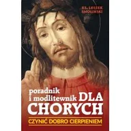 Religia i religioznawstwo - Rafael Dom Wydawniczy Poradnik i modlitewnik dla chorych. Czynić dobro cierpieniem Leszek Smoliński - miniaturka - grafika 1