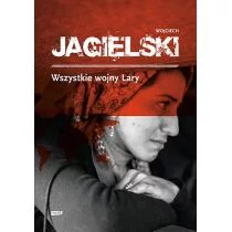 Znak Wszystkie wojny Lary - Wojciech Jagielski - Felietony i reportaże - miniaturka - grafika 1