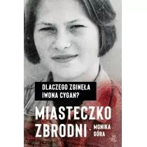 Miasteczko Zbrodni Dlaczego Zginęła Iwona Cygan Monika Góra - Publicystyka - miniaturka - grafika 1