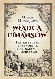 Władca finansów. Fantastyczny przewodnik po finansach osobistych - Finanse, księgowość, bankowość - miniaturka - grafika 1