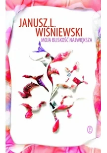 Wydawnictwo Literackie Janusz Wiśniewski Moja bliskość największa - Powieści - miniaturka - grafika 2